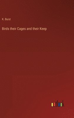 bokomslag Birds their Cages and their Keep