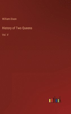 William Dixon - History of Two Queens, Inbunden