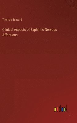 Thomas Buzzard - Clinical Aspects of Syphilitic Nervous Affections, Inbunden