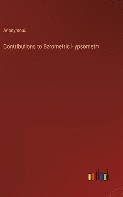 Anonymous - Contributions to Barometric Hypsometry, Inbunden