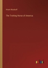 bokomslag The Trotting Horse of America