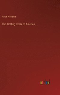 bokomslag The Trotting Horse of America