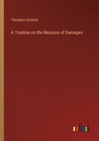 bokomslag A Treatise on the Measure of Damages