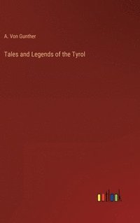 bokomslag Tales and Legends of the Tyrol