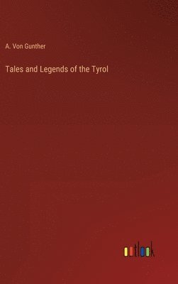 bokomslag Tales and Legends of the Tyrol