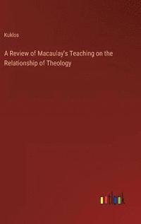 bokomslag A Review of Macaulay's Teaching on the Relationship of Theology