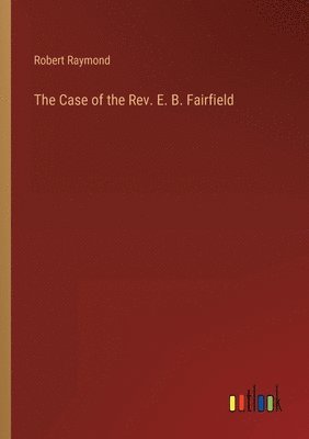 bokomslag Case of the Rev. E. B. Fairfield