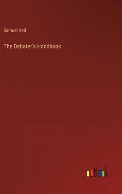 Samuel Neil - Debater's Handbook, Inbunden