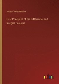 bokomslag First Principles of the Differential and Integral Calculus