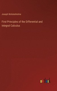 bokomslag First Principles of the Differential and Integral Calculus