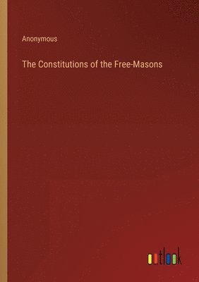 The Constitutions of the Free-Masons 1