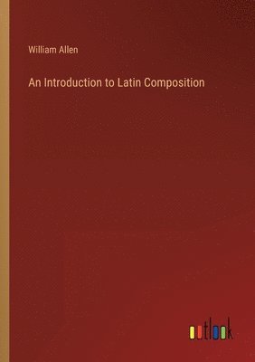 William Allen - Introduction to Latin Composition, Häftad