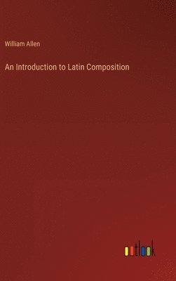 William Allen - Introduction to Latin Composition, Inbunden