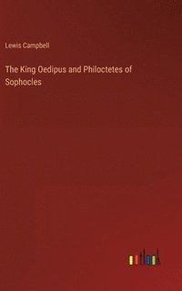 bokomslag The King Oedipus and Philoctetes of Sophocles