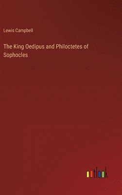 bokomslag The King Oedipus and Philoctetes of Sophocles