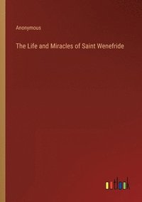 bokomslag The Life and Miracles of Saint Wenefride