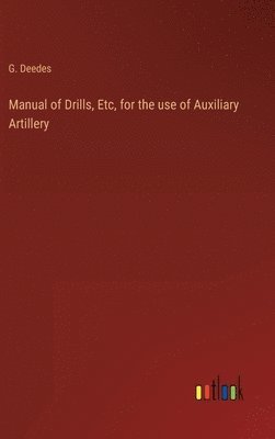 bokomslag Manual of Drills, Etc, for the use of Auxiliary Artillery