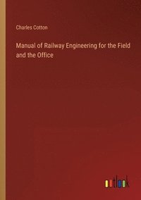 bokomslag Manual of Railway Engineering for the Field and the Office