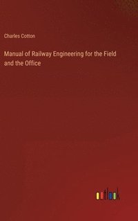 bokomslag Manual of Railway Engineering for the Field and the Office