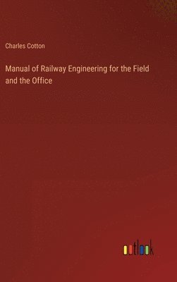 bokomslag Manual of Railway Engineering for the Field and the Office