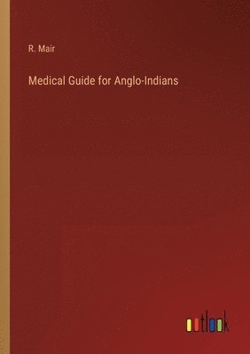R Mair, R. Mair - Medical Guide for Anglo-Indians, Häftad