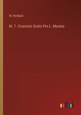 bokomslag M. T. Ciceronis Oratio Pro L. Murena