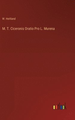 M. T. Ciceronis Oratio Pro L. Murena 1