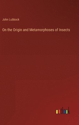 bokomslag On the Origin and Metamorphoses of Insects