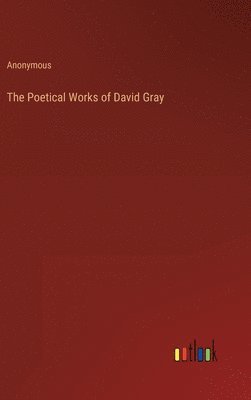 bokomslag Poetical Works of David Gray