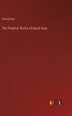 bokomslag The Poetical Works of David Gray