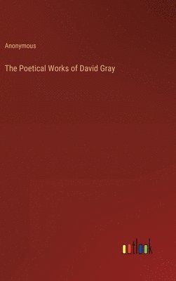 The Poetical Works of David Gray 1