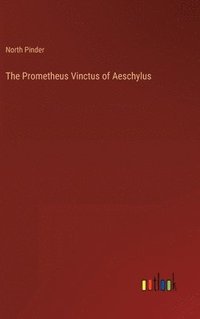 bokomslag The Prometheus Vinctus of Aeschylus