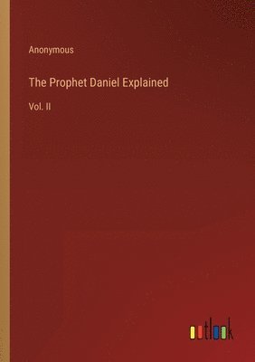 bokomslag The Prophet Daniel Explained