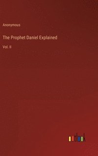 bokomslag The Prophet Daniel Explained