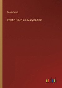 bokomslag Relatio Itineris in Marylandiam