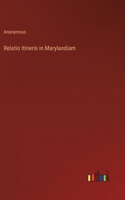 bokomslag Relatio Itineris in Marylandiam