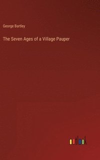 bokomslag The Seven Ages of a Village Pauper