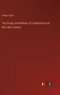 bokomslag The Songs and Ballads of Cumberland and the Lake Country
