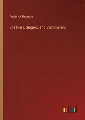 Speakers, Singers, and Stammerers 1