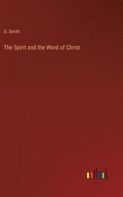 G Smith, G. Smith - Spirit and the Word of Christ, Inbunden