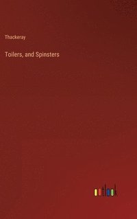 bokomslag Toilers, and Spinsters