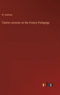 bokomslag Twelve Lectures on the History Pedagogy