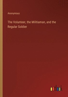 bokomslag The Volunteer, the Militiaman, and the Regular Soldier