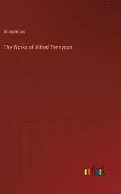 bokomslag The Works of Alfred Tennyson