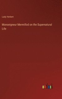 bokomslag Monseigneur Mermillod on the Supernatural Life
