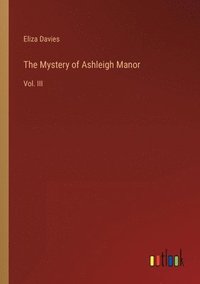 bokomslag The Mystery of Ashleigh Manor: Vol. III