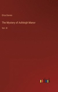 bokomslag The Mystery of Ashleigh Manor: Vol. III