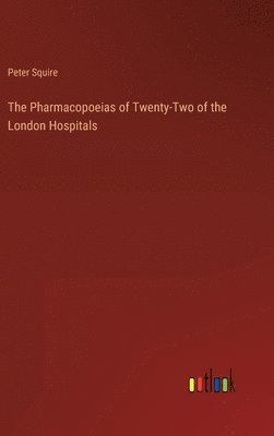 The Pharmacopoeias of Twenty-Two of the London Hospitals 1