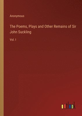 bokomslag Poems, Plays and Other Remains of Sir John Suckling