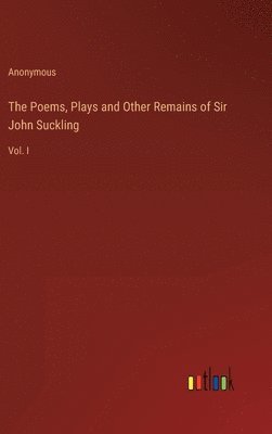 bokomslag Poems, Plays and Other Remains of Sir John Suckling